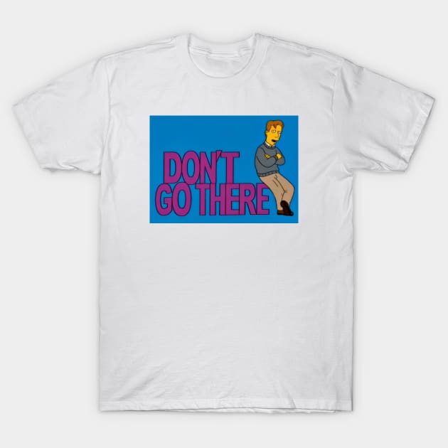 Don't Go There - Simpsons Parody TV Sitcom T-Shirt by MonkeyButlerDesigns